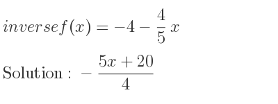 The inverse of f(x)=-4-4/5 x is -(5x+20)/4